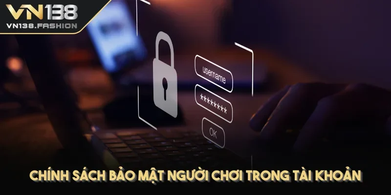 Chính sách bảo mật người chơi trong tài khoản