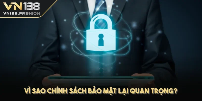 Vì sao chính sách bảo mật lại quan trọng?