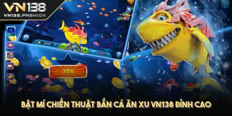 Bật mí chiến thuật bắn cá ăn xu VN138 đỉnh cao