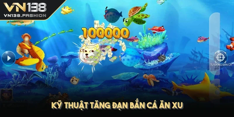 Kỹ thuật tăng đạn bắn cá ăn xu
