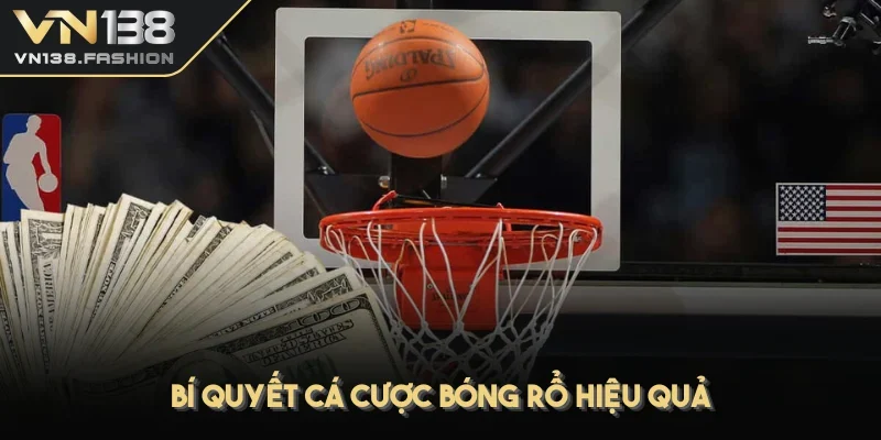 Bí quyết cá cược bóng rổ hiệu quả ăn hết tiền nhà cái