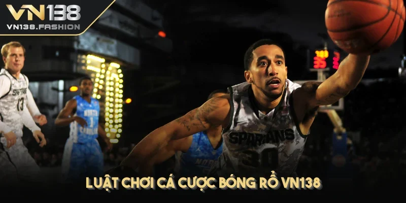 Luật chơi cá cược bóng rổ VN138