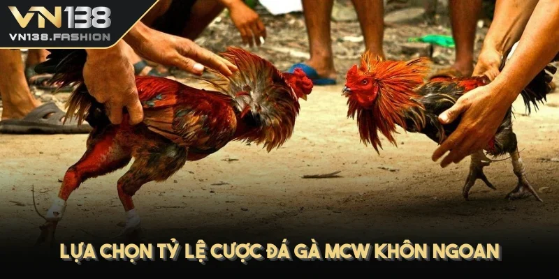 Lựa chọn tỷ lệ cược đá gà MCW khôn ngoan
